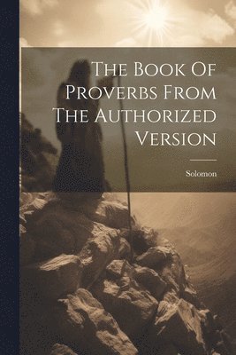 The Book Of Proverbs From The Authorized Version 1