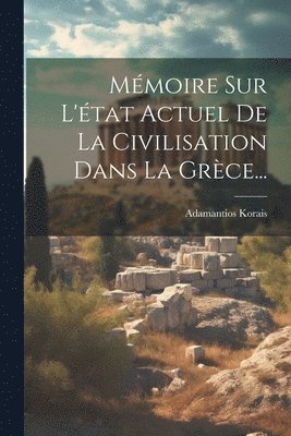 Adamantios Korais - Mémoire Sur L'état Actuel De La Civilisation Dans La Grèce..., Häftad