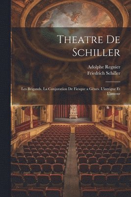 Friedrich Schiller, Adolphe Regnier - Theatre De Schiller, Häftad