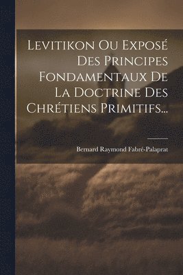 Levitikon Ou Expos Des Principes Fondamentaux De La Doctrine Des Chrtiens Primitifs... 1