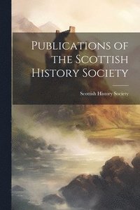 bokomslag Publications of the Scottish History Society