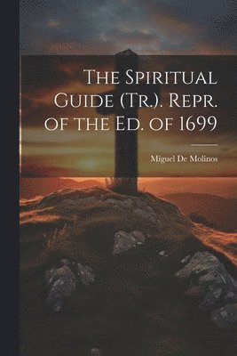bokomslag Spiritual Guide (Tr.). Repr. of the Ed. of 1699