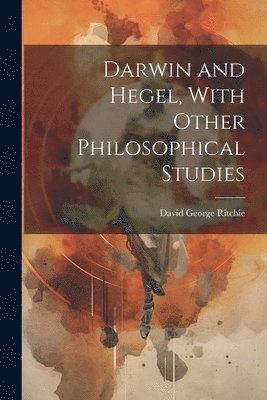 bokomslag Darwin and Hegel, With Other Philosophical Studies