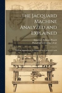 bokomslag The Jacquard Machine Analyzed and Explained