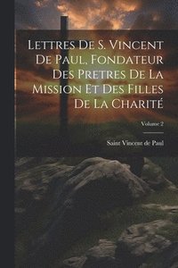 bokomslag Lettres de S. Vincent de Paul, fondateur des Pretres de la Mission et des Filles de la Charit; Volume 2