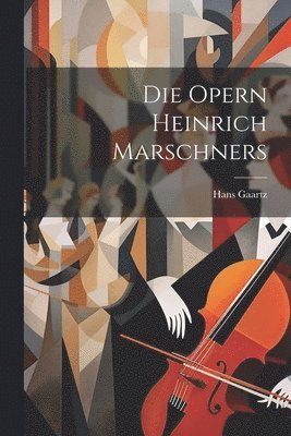 Hans Gaartz - Die Opern Heinrich Marschners, Häftad