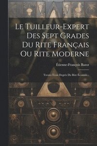 bokomslag Le Tuilleur-expert Des Sept Grades Du Rite Franais Ou Rite Moderne