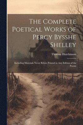 bokomslag The Complete Poetical Works of Percy Bysshe Shelley