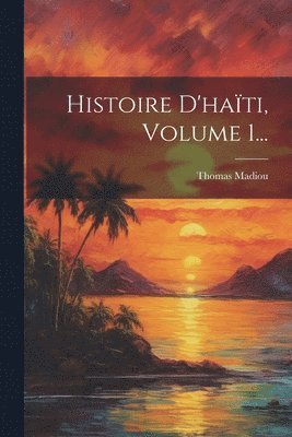 Histoire D'hati, Volume 1... 1