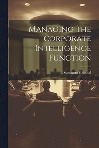 bokomslag Managing the Corporate Intelligence Function