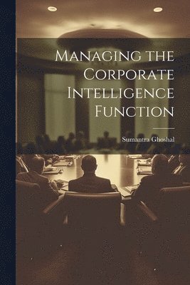 Managing the Corporate Intelligence Function 1