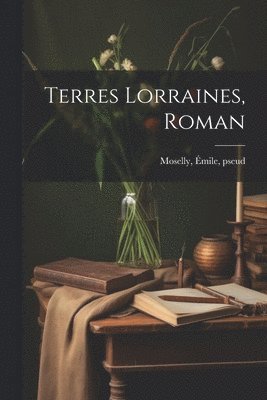 bokomslag Terres Lorraines, roman