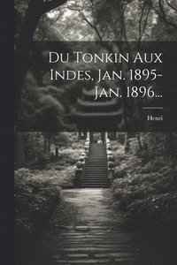 bokomslag Du Tonkin Aux Indes, Jan. 1895-jan. 1896...
