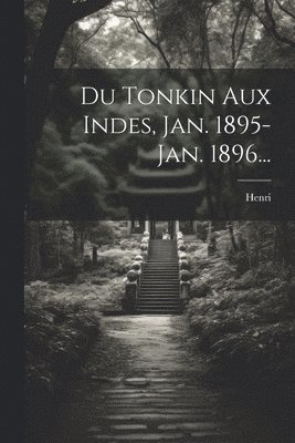 Du Tonkin Aux Indes, Jan. 1895-jan. 1896... 1