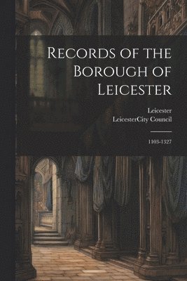 bokomslag Records of the Borough of Leicester