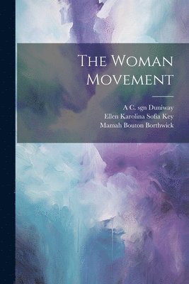 Ellen Karolina Sofia Key, Mamah Bouton Borthwick, Mary Fmo Hollenback - Woman Movement, Häftad