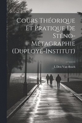bokomslag Cours Théorique Et Pratique De Sténo-Métagraphie (Duployé-Institut)