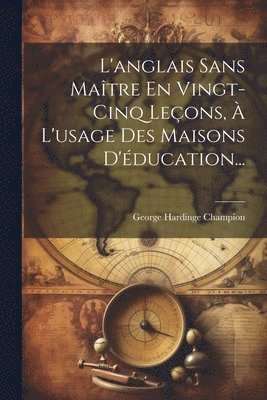 L'anglais Sans Matre En Vingt-cinq Leons,  L'usage Des Maisons D'ducation... 1