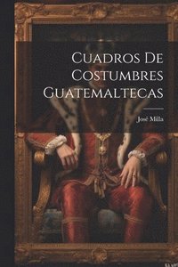 bokomslag Cuadros De Costumbres Guatemaltecas