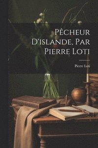 bokomslag Pcheur D'islande, Par Pierre Loti
