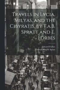 bokomslag Travels in Lycia, Milyas, and the Cibyratis, by T.a.B. Spratt and E. Forbes