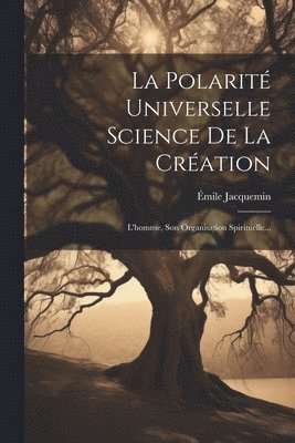 bokomslag La Polarit Universelle Science De La Cration