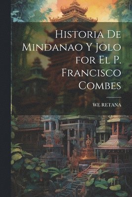 We Retana, WE RETANA - Historia De Mindanao Y Jolo for El P. Francisco Combes, Häftad