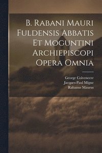 bokomslag B. Rabani Mauri Fuldensis Abbatis Et Moguntini Archiepiscopi Opera Omnia