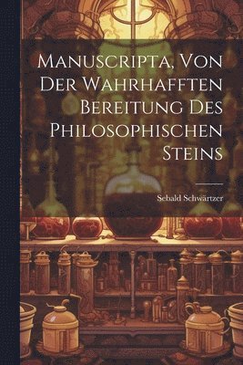 bokomslag Manuscripta, Von Der Wahrhafften Bereitung Des Philosophischen Steins