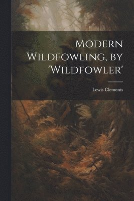 bokomslag Modern Wildfowling, by 'wildfowler'