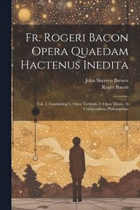 bokomslag Fr. Rogeri Bacon Opera Quaedam Hactenus Inedita