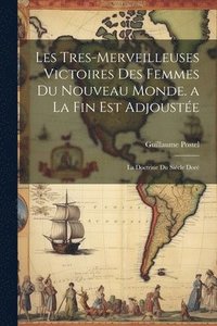 bokomslag Les Tres-Merveilleuses Victoires Des Femmes Du Nouveau Monde. a La Fin Est Adjouste