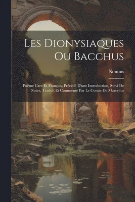 bokomslag Les Dionysiaques Ou Bacchus