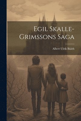 Egil Skalle-Grimssons Saga 1