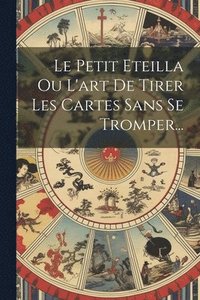 bokomslag Le Petit Eteilla Ou L'art De Tirer Les Cartes Sans Se Tromper...