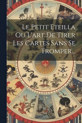 bokomslag Petit Eteilla Ou L'art De Tirer Les Cartes Sans Se Tromper...