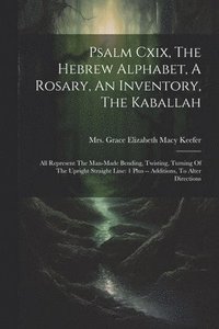 bokomslag Psalm Cxix, The Hebrew Alphabet, A Rosary, An Inventory, The Kaballah