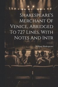 bokomslag Shakespeare's Merchant Of Venice, Abridged To 727 Lines, With Notes And Intr