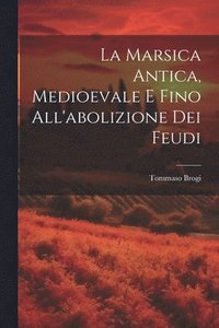 bokomslag La Marsica Antica, Medioevale E Fino All'abolizione Dei Feudi