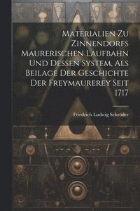 bokomslag Materialien Zu Zinnendorfs Maurerischen Laufbahn Und Dessen System, Als Beilage Der Geschichte Der Freymaurerey Seit 1717