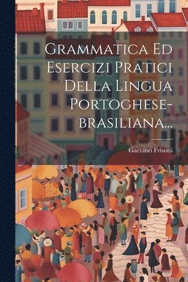 bokomslag Grammatica Ed Esercizi Pratici Della Lingua Portoghese-brasiliana...