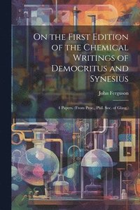 bokomslag On the First Edition of the Chemical Writings of Democritus and Synesius