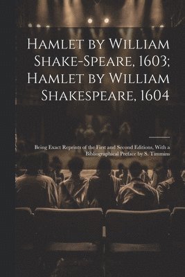 Hamlet by William Shake-Speare, 1603; Hamlet by William Shakespeare, 1604 1