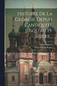 bokomslag Histoire De La Georgie Depuis L'antiquite Jusqu'au 19. Siecle...