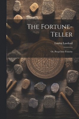 The Fortune-Teller; Or, Peeps Into Futurity 1