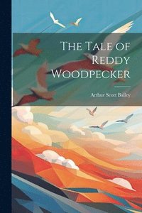 bokomslag The Tale of Reddy Woodpecker