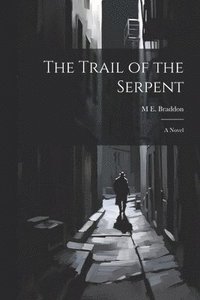 bokomslag The Trail of the Serpent