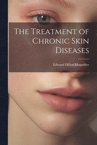 bokomslag The Treatment of Chronic Skin Diseases