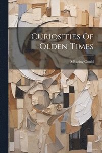 bokomslag Curiosities Of Olden Times