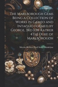 bokomslag Marlborough Gems Being a Collection of Works in Cameo and Intaglio Formed by George, 3Rd [Or Rather 4Th] Duke of Marlborough